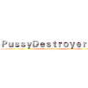 ＰｕｓｓｙＤｅｓｔｒｏｙｅｒ６９ (attack on Pussy)