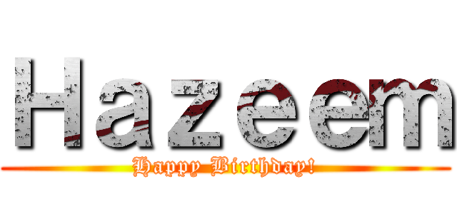 Ｈａｚｅｅｍ (Happy Birthday!)