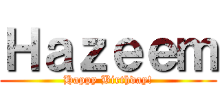 Ｈａｚｅｅｍ (Happy Birthday!)