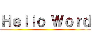 Ｈｅｌｌｏ Ｗｏｒｄ ()
