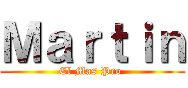 Ｍａｒｔｉｎ (El Mas Pro )