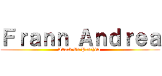Ｆｒａｎｎ Ａｎｄｒｅａ (Attack On Panchita )