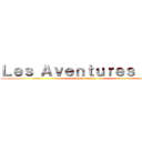 Ｌｅｓ Ａｖｅｎｔｕｒｅｓ ｄｅ  (Kazett Reuss)