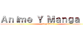 Ａｎｉｍｅ Ｙ Ｍａｎｇａ ＸＤ (Pag Official)