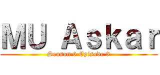 ＭＵ Ａｓｋａｒ (Season 6 Episode 3)