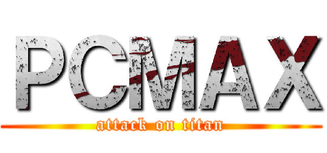 ＰＣＭＡＸ (attack on titan)