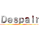 Ｄｅｓｐａｉｒ (2X)