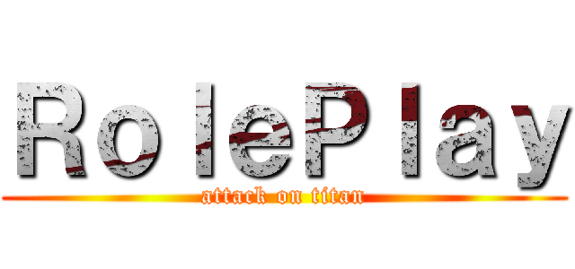 ＲｏｌｅＰｌａｙ (attack on titan)