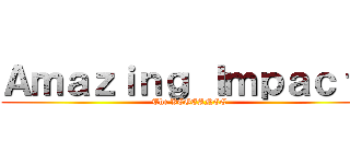 Ａｍａｚｉｎｇ Ｉｍｐａｃｔ！ (The VEGEANCE)