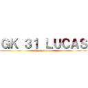 ＧＫ ３１ ＬＵＣＡＳ (The last story)