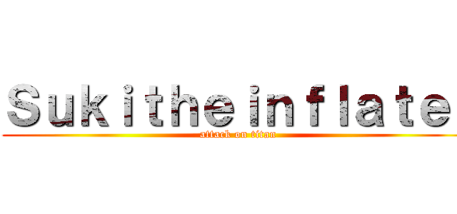 Ｓｕｋｉｔｈｅｉｎｆｌａｔｅｒ (attack on titan)