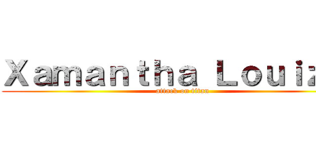 Ｘａｍａｎｔｈａ Ｌｏｕｉｚｅ  (attack on titan)