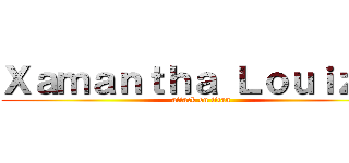 Ｘａｍａｎｔｈａ Ｌｏｕｉｚｅ  (attack on titan)