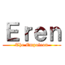 Ｅｒｅｎ (The Empoleon)