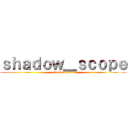 ｓｈａｄｏｗ＿ｓｃｏｐｅ (attack on titan)