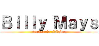 Ｂｉｌｌｙ Ｍａｙｓ (teaches the alphabet)
