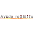 Ａｙｕｄａ ｒｅｇｉｓｔｒｏ (Los Reinados de Aykrom)