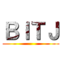 ＢＩＴＪ ()