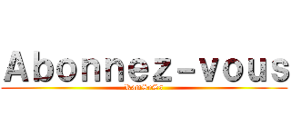Ａｂｏｎｎｅｚ－ｖｏｕｓ (RamSeSs)