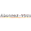 Ａｂｏｎｎｅｚ－ｖｏｕｓ (RamSeSs)