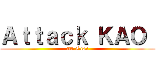 Ａｔｔａｃｋ ＫＡＯ  (On Titan)