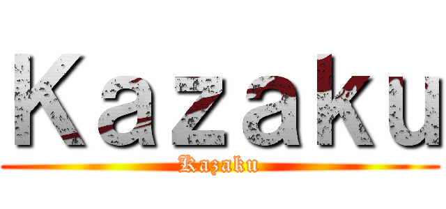 Ｋａｚａｋｕ (Kazaku)