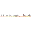 Ｉｔ'ｓｔｏｕｇｈ，ｌｏｏｋａｔｒｅａｌｉｔｙ (by George)