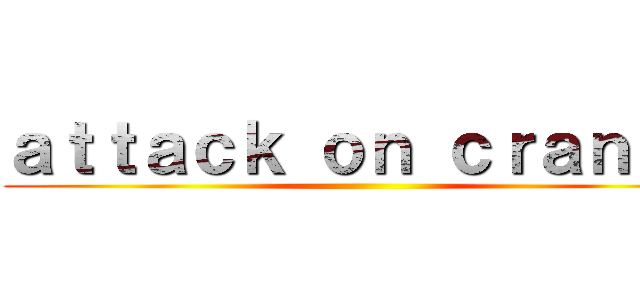 ａｔｔａｃｋ ｏｎ ｃｒａｎｋｙ ()