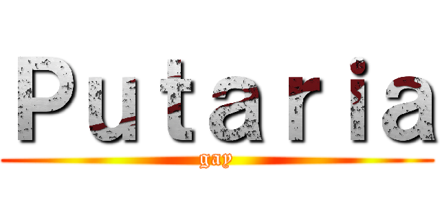 Ｐｕｔａｒｉａ (gay)