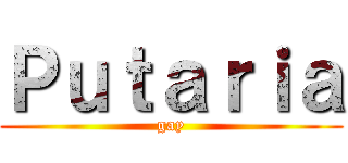 Ｐｕｔａｒｉａ (gay)