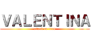 ＶＡＬＥＮＴＩＮＡ (attack on titan)