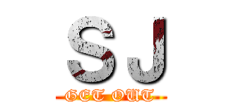 ＳＪ (GET OUT)