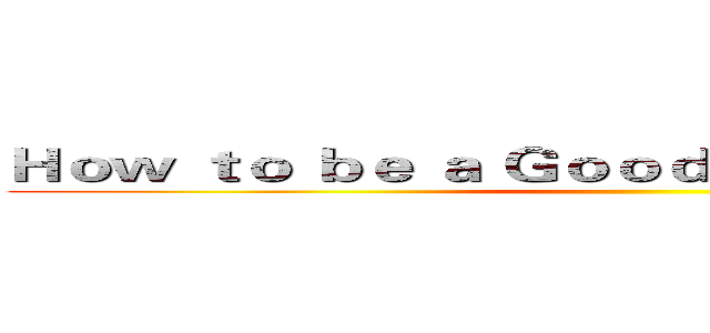 Ｈｏｗ ｔｏ ｂｅ ａ Ｇｏｏｄ Ｃｏｍｍａｎｄｅｒ？ ()