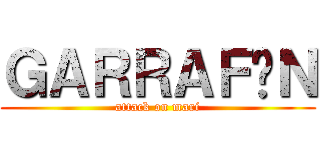 ＧＡＲＲＡＦÓＮ (attack on mari)