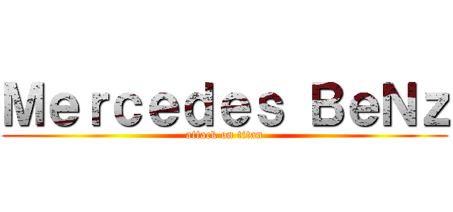 Ｍｅｒｃｅｄｅｓ ＢｅＮｚ (attack on titan)