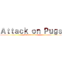 Ａｔｔａｃｋ ｏｎ Ｐｕｇｓ (Shingeki no Pugs)