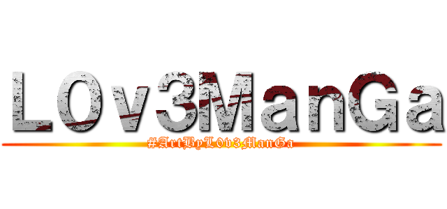 Ｌ０ｖ３ＭａｎＧａ (#ArtByL0v3ManGa)