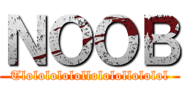 ＮＯＯＢ (Tlololololollololollololol)