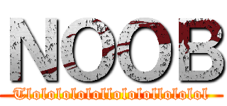 ＮＯＯＢ (Tlololololollololollololol)