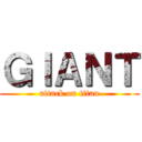 ＧＩＡＮＴ (attack on titan)