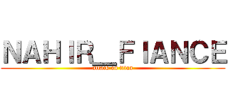 ＮＡＨＩＲ＿ＦＩＡＮＣＥ (attack on titan)