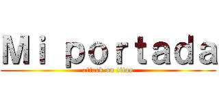 Ｍｉ ｐｏｒｔａｄａ (attack on titan)