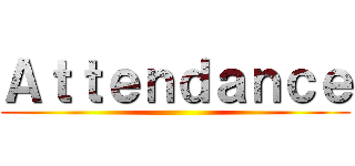 Ａｔｔｅｎｄａｎｃｅ ()