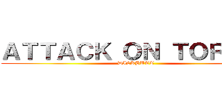 ＡＴＴＡＣＫ ＯＮ ＴＯＲＫＩＬ (DICKBUTT)