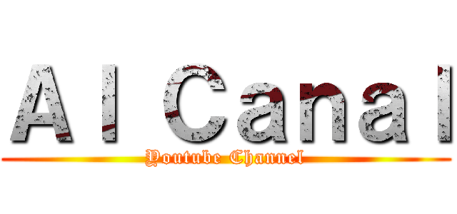 Ａｌ Ｃａｎａｌ (Youtube Channel)