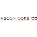 ＲＥＣＯＮ ＣＯＲＥ ＣＯＳＰＬＡＹ (Recon Core Cosplay)