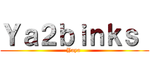 Ｙａ２ｂｉｎｋｓ  (Yaya )