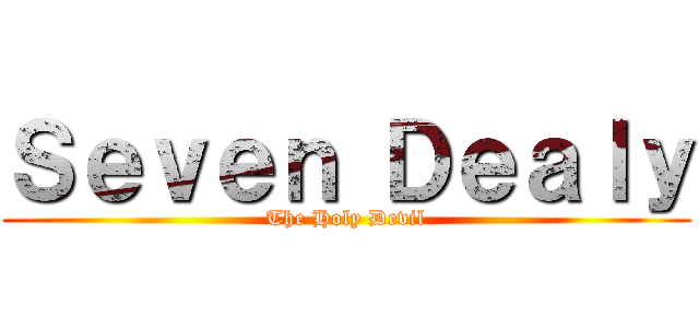 Ｓｅｖｅｎ Ｄｅａｌｙ (The Holy Devil)