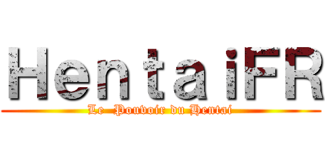 ＨｅｎｔａｉＦＲ (Le  Pouvoir du Hentai)