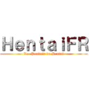 ＨｅｎｔａｉＦＲ (Le  Pouvoir du Hentai)